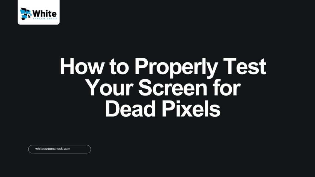 How to Properly Test Your Screen for Dead Pixels