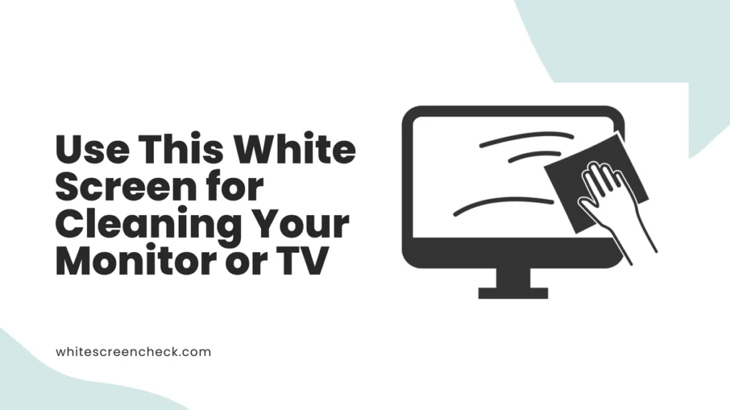Use This White Screen for Cleaning Your Monitor or TV