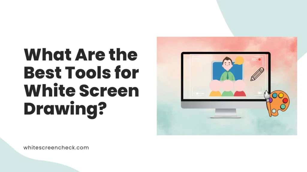 What Are the Best Tools for White Screen Drawing