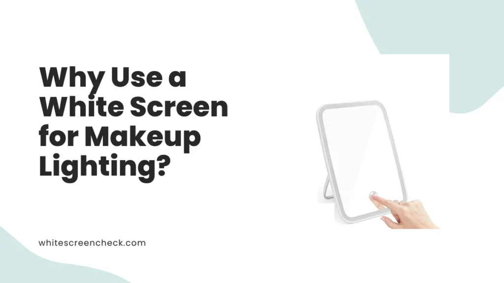 Why Use a White Screen for Makeup Lighting?