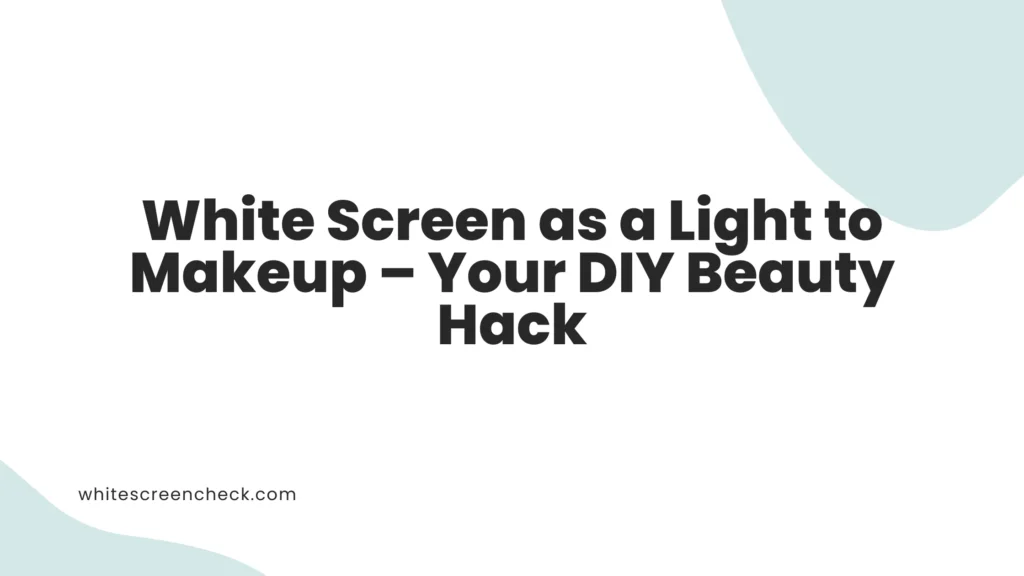 White Screen as a Light to Makeup