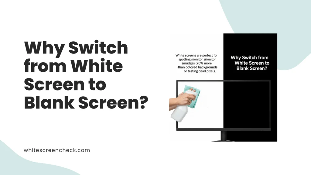 Why Switch from White Screen to Blank Screen.